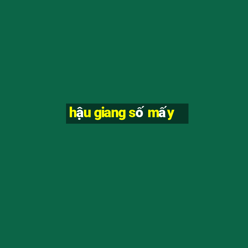 hậu giang số mấy