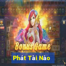 Phát Tài Nào