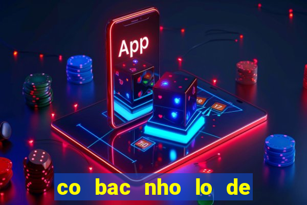 co bac nho lo de mien bac