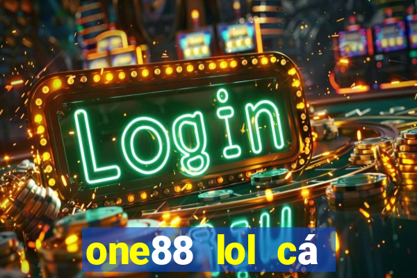 one88 lol cá cược nước người