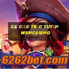 Cá cược trực tuyến wsmcasino