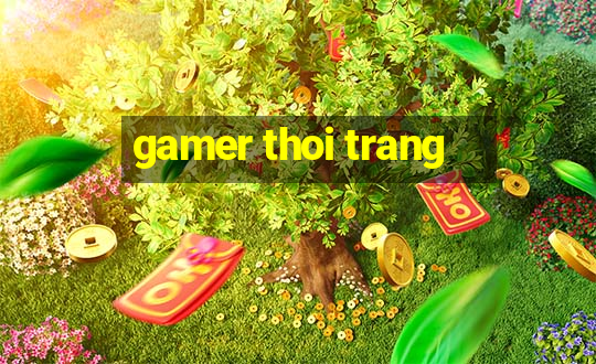 gamer thoi trang