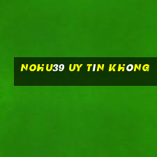 Nohu39 Uy Tín Không