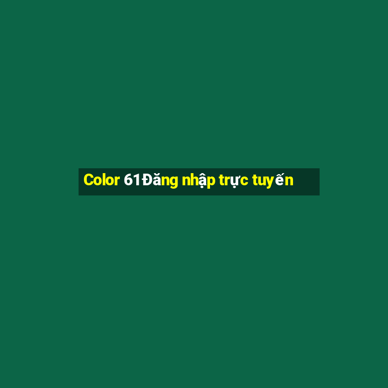 Color 61 Đăng nhập trực tuyến