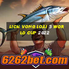 lich vong loai 3 world cup 2022