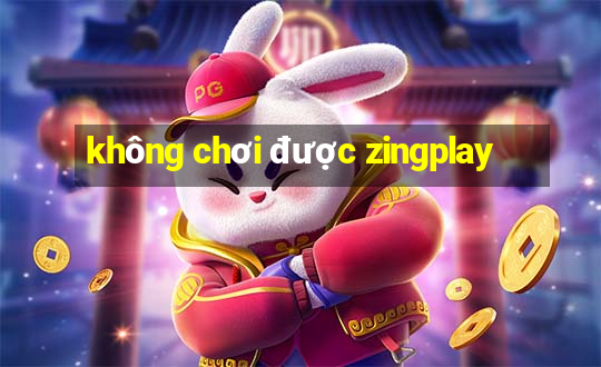 không chơi được zingplay