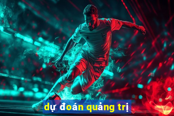 dự đoán quảng trị