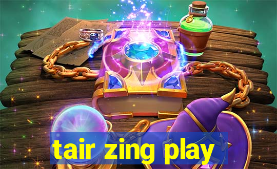 tair zing play