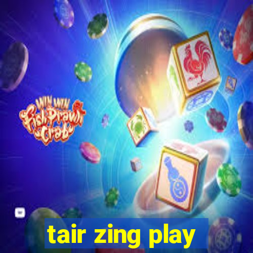 tair zing play