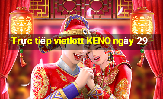 Trực tiếp vietlott KENO ngày 29