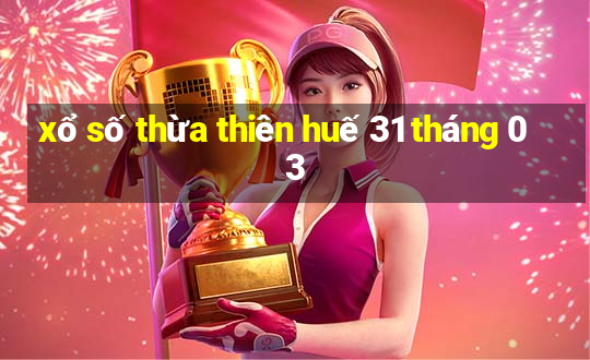 xổ số thừa thiên huế 31 tháng 03