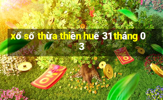 xổ số thừa thiên huế 31 tháng 03