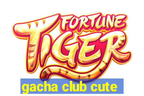 gacha club cute