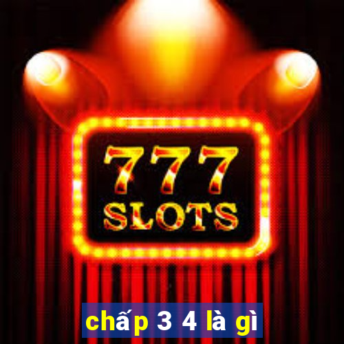 chấp 3 4 là gì