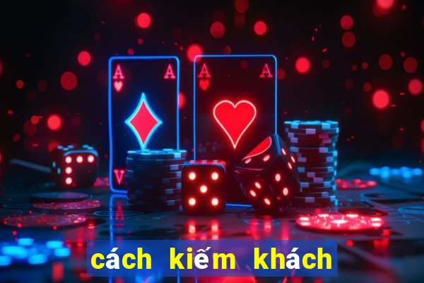 cách kiếm khách chơi game casino