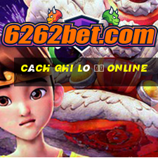 cách ghi lô đề online