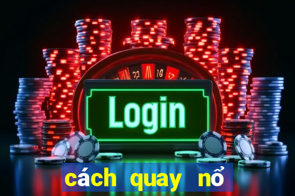 cách quay nổ hũ gowin