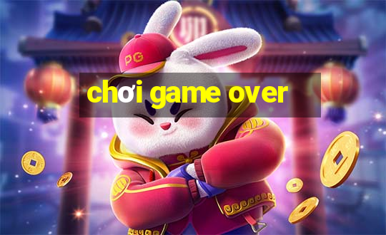 chơi game over