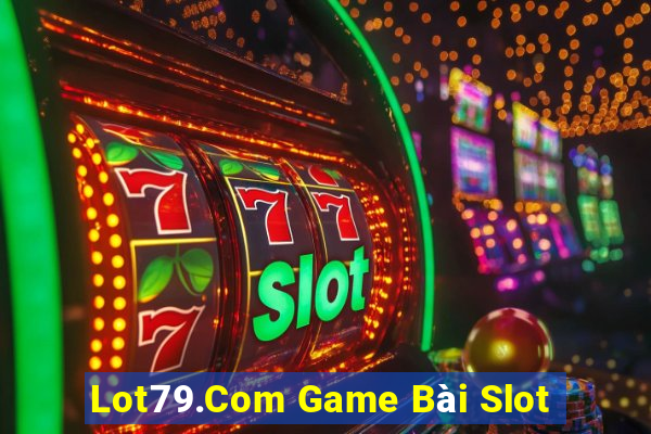 Lot79.Com Game Bài Slot