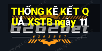 THỐNG KÊ KẾT QUẢ XSTB ngày 11