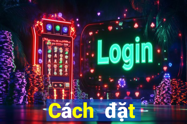 Cách đặt cược XSMB ngày 24