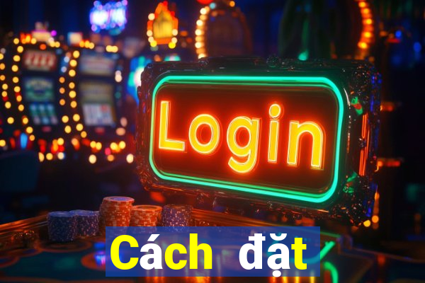 Cách đặt cược XSMB ngày 24