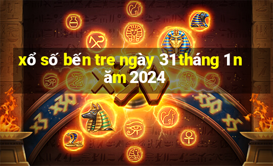 xổ số bến tre ngày 31 tháng 1 năm 2024