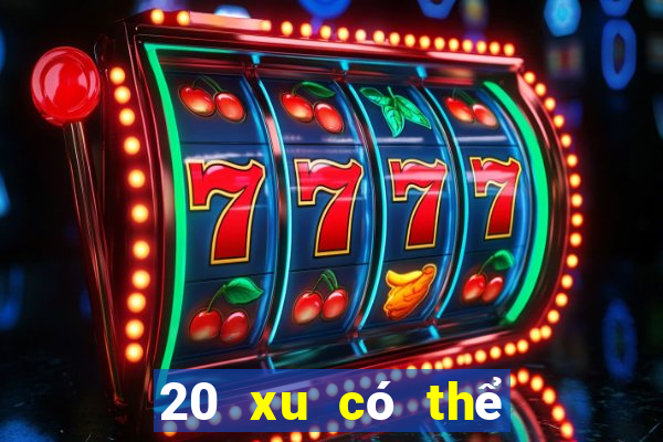 20 xu có thể chơi game bài