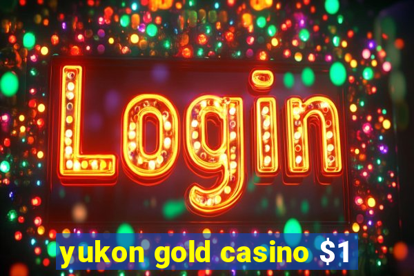 yukon gold casino $1