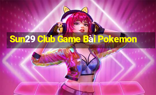 Sun29 Club Game Bài Pokemon