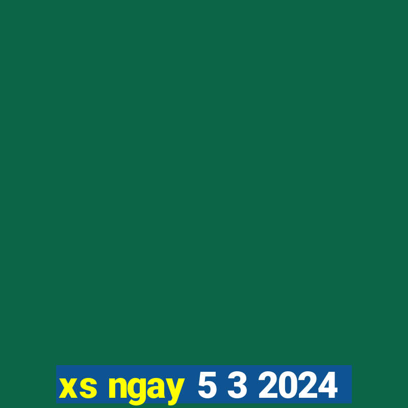 xs ngay 5 3 2024