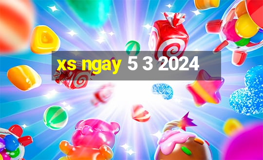 xs ngay 5 3 2024