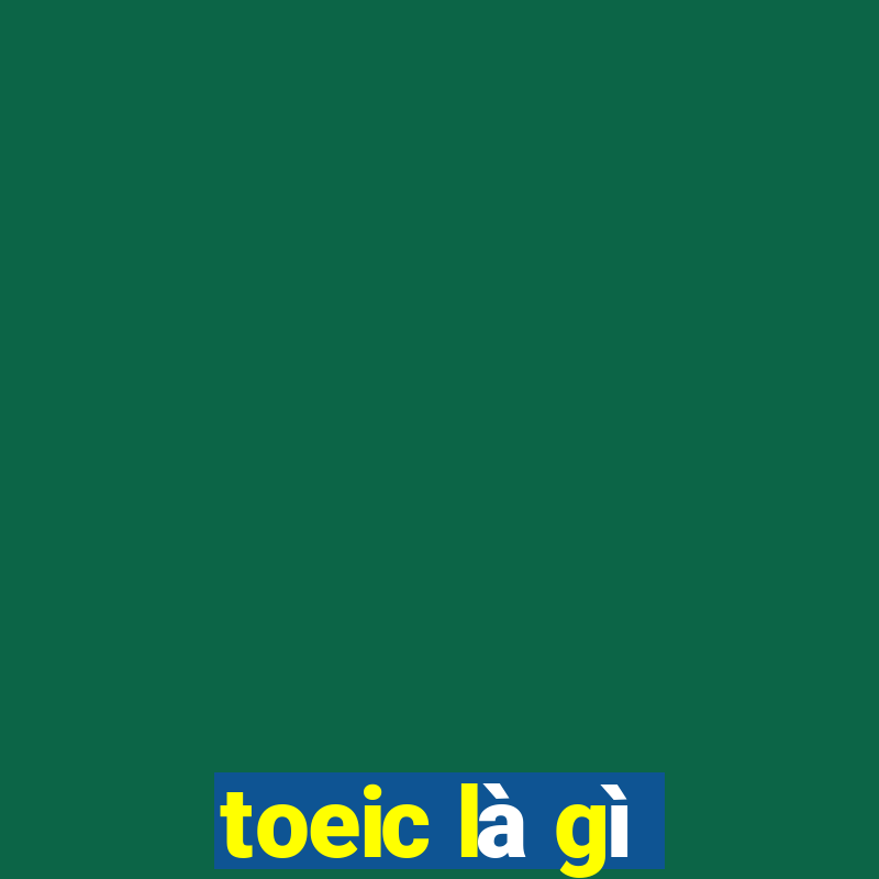 toeic là gì