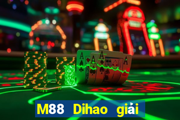 M88 Dihao giải trí 2 Đăng nhập