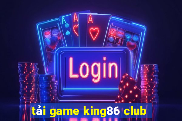 tải game king86 club