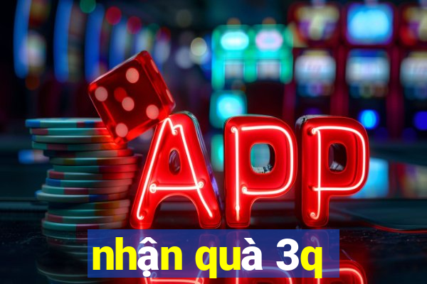 nhận quà 3q