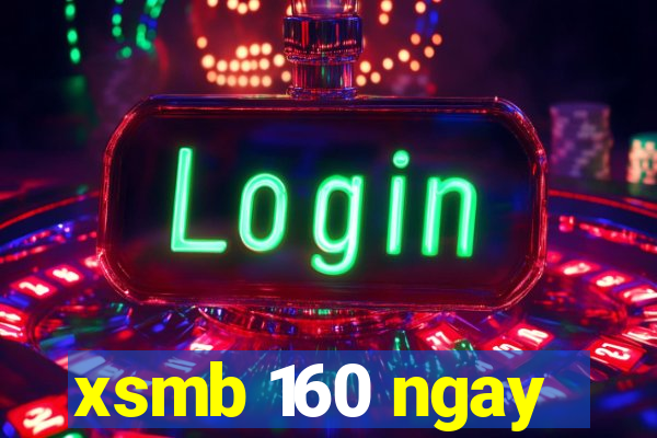 xsmb 160 ngay