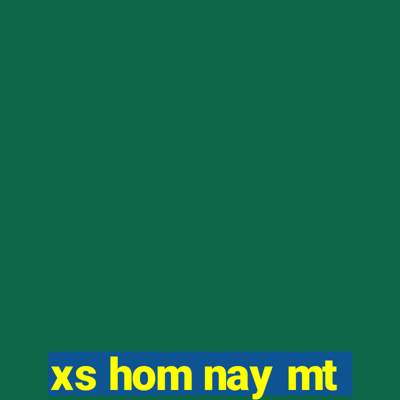 xs hom nay mt