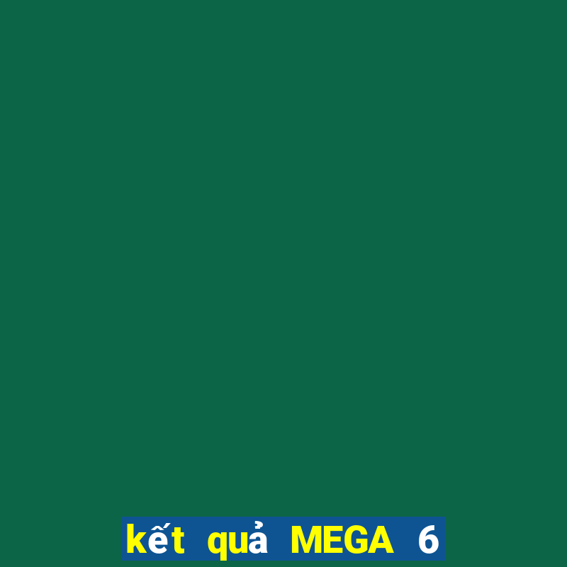 kết quả MEGA 6 45 ngày 31