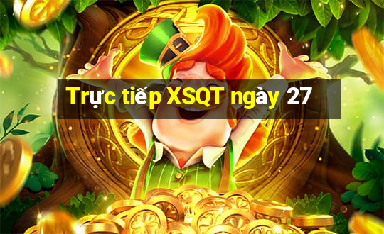 Trực tiếp XSQT ngày 27