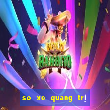 so xo quang tri hom nay