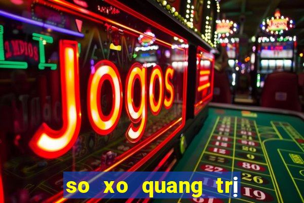 so xo quang tri hom nay