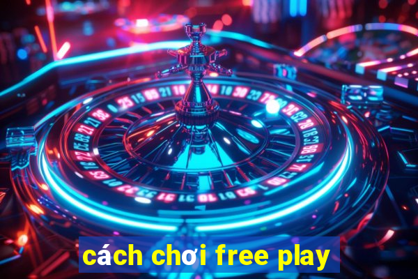 cách chơi free play