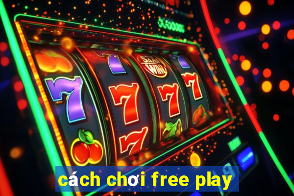 cách chơi free play