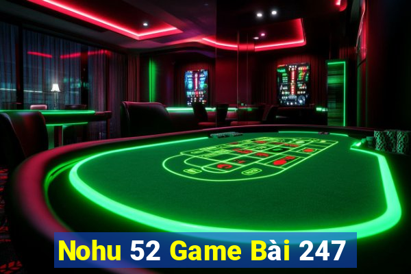 Nohu 52 Game Bài 247