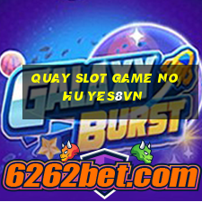 quay slot game no hu yes8vn