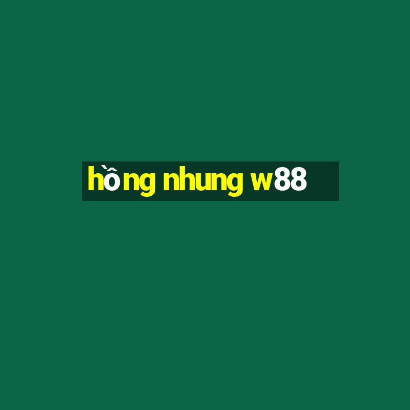 hồng nhung w88