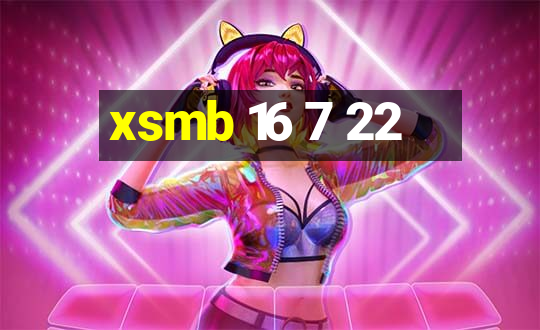 xsmb 16 7 22