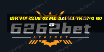 Bikvip Club Game Bài Đổi Thưởng Go88