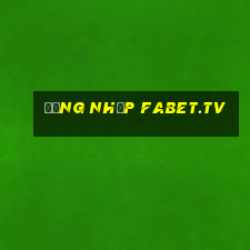 đăng nhập fabet.tv